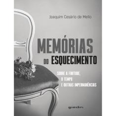 Memorias Do Esquecimento - Sobre A Finitude, O Tempo E Outras Impermanencias
