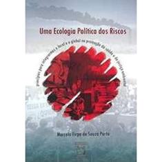 Uma ecologia política dos riscos: Princípios para integrarmos o local e o global na promoção da saúde e da justiça ambiental