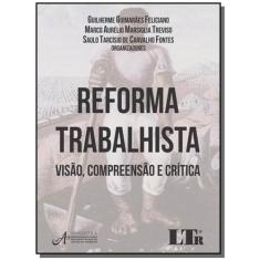 Reforma Trabalhista - Visao, Compr.Critica-01Ed/17