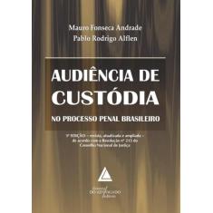 Audiencia De Custodia No Processo Penal Brasileiro - Editora E Livrari