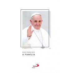 Papa Francisco - A família