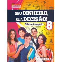 Seu Dinheiro, Sua Decisão! - 8º Ano - HARBRA