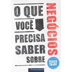 Livro - O Que Você Precisa Saber Sobre Negócios