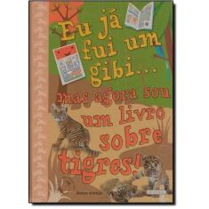 Eu Já Fui um Gibi... Mas Agora Sou um Livro Sobre Tigres! - GIRASSOL, 