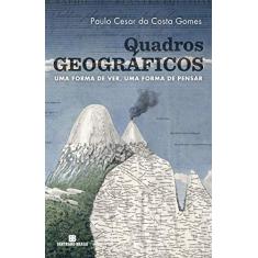 Quadros Geográficos: Uma Forma De Ver, Uma Forma De Pensar