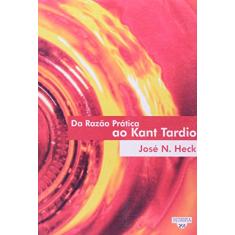 Da Razão Prática Ao Kant Tardio - Coleção Filosofia