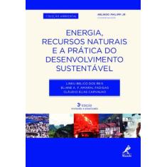 Energia, Recursos Naturais E A Prática Do Desenvolvimento Sustentável