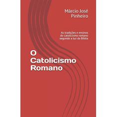 O Catolicismo Romano: As Tradi