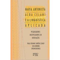 Maria Antonieta Alba Celani e a Linguística Aplicada: Pesquisadores Multiplicadores em (inter)ações