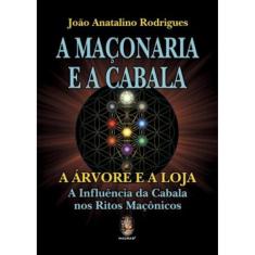 A Maçonaria E A Cabala: A Árvore E A Loja – A Influência Da Cabala Nos Ritos Maçônicos
