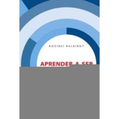 Aprender a Ser - Cuidado Com a Vida e Sentido Do Ser