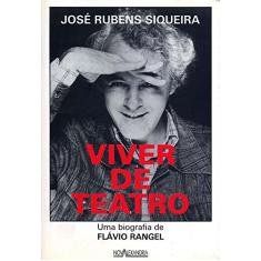 Viver de Teatro. Uma Biografia de Flávio Rangel