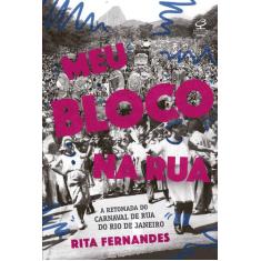 Livro - Meu bloco na rua: A retomada do carnaval de rua do Rio de Jane
