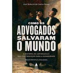 Como os advogados salvaram o mundo: a história da advocacia e sua contribuição para a humanidade