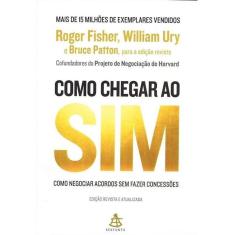Como Chegar Ao Sim - Como Negociar Acordos Sem Fazer Concessões
