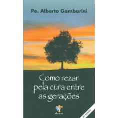 Como Rezar Pela Cura Entre As Geracoes