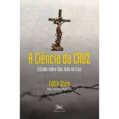 A Ciência Da Cruz - Estudo Sobre São João Da Cruz