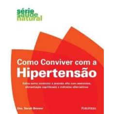 Como Conviver com a Hipertensao - Saiba Como Controlar a Pressao Alta 