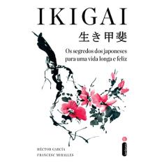 Ikigai: Os segredos dos japoneses para uma vida longa e feliz