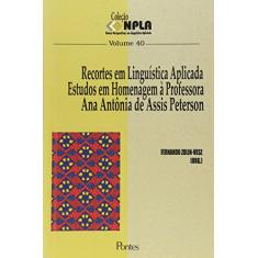 Recortes em Linguística Aplicada. Estudos em Homenagem à Professora Ana Antônia de Assis Peterson