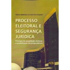 Processo Eleitoral E Segurança Jurídica - Del Rey Livraria E Editora