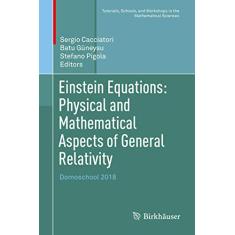 Einstein Equations: Physical and Mathematical Aspects of General Relativity: Domoschool 2018