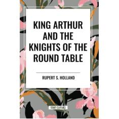 King Arthur and the Knights of the Round Table