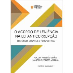 Acordo De Leniencia Na Lei Anticorrupcao, O - Historico, Desafios E Perspectivas
