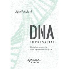 DNA Empresarial: Identidade Corporativa Como Referência Estratégica