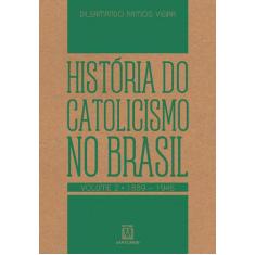 Livro - História Do Catolicismo No Brasil - Volume 2 - (1889-1945)