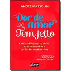 Livro Dor De Amor Tem Jeito: Como Sobreviver Ao Amor