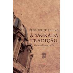 Escola Da Fe Vol I - Sagrada Tradicao - EDITORA CLÉOFAS