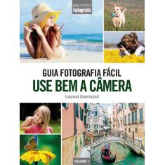 Livro - Guia Fotografia Fácil Volume 1: Use Bem A Câmera
