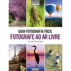 Livro - Guia Fotografia Fácil Volume 3: Fotografe Ao Ar Livre