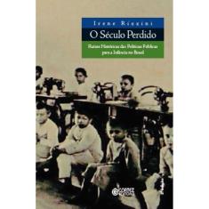 O século perdido: raízes históricas das políticas públicas para infância no Brasil