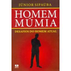 Homem Múmia. Desafios do Homem Atual, 3
