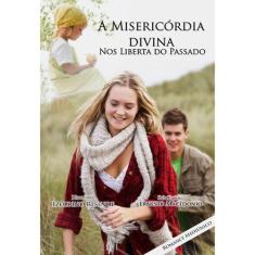 A Misericórdia Divina Nos Liberta Do Passado