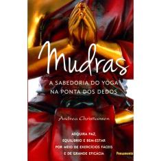 Mudras - A Sabedoria Do Yoga Na Ponta Dos Dedos