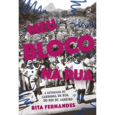Livro - Meu bloco na rua: A retomada do carnaval de rua do Rio de Janeiro