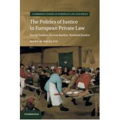 The Politics of Justice in European Private Law: Social Justice, Access Justice, Societal Justice