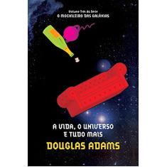 A vida, o universo e tudo mais (O mochileiro das galáxias Livro 3)