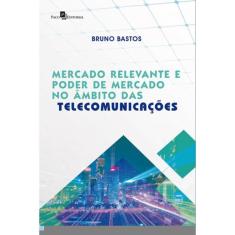 Mercado Relevante E Poder De Mercado No Âmbito Das Telecomunicações