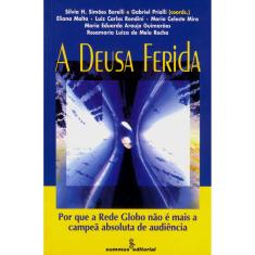 Livro - A Deusa Ferida: Por Que Rede Globo Não é Mais a Campeã Absoluta de Audiência
