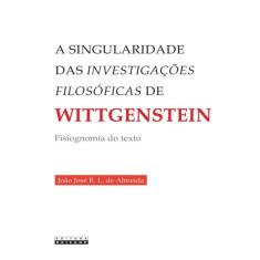 A Singularidade Das Investigacoes Filosoficas De Wittgenstein - Fisiognomia Do Texto