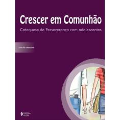 Crescer Em Comunhão Catequese De Perseverança Com Adolescentes