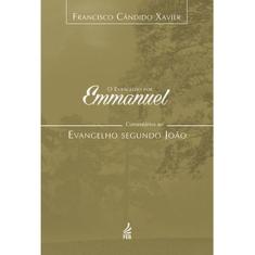 O evangelho por Emmanuel: comentários ao evangelho segundo João