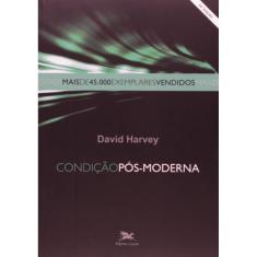 Condição Pós-Moderna - Uma Pesquisa Sobre As Origens Da Mudança Cultural