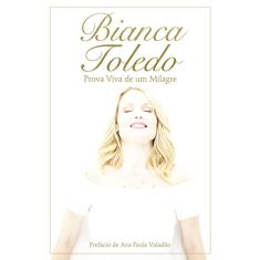 Bianca Toledo: Prova viva de um milagre