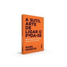 Livro A Sutil Arte De Ligar O F*Da-Se Mark Manson