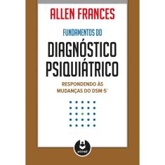 Livro - Fundamentos do Diagnóstico Psiquiátrico: Respondendo às Mudanças do DSM-5
